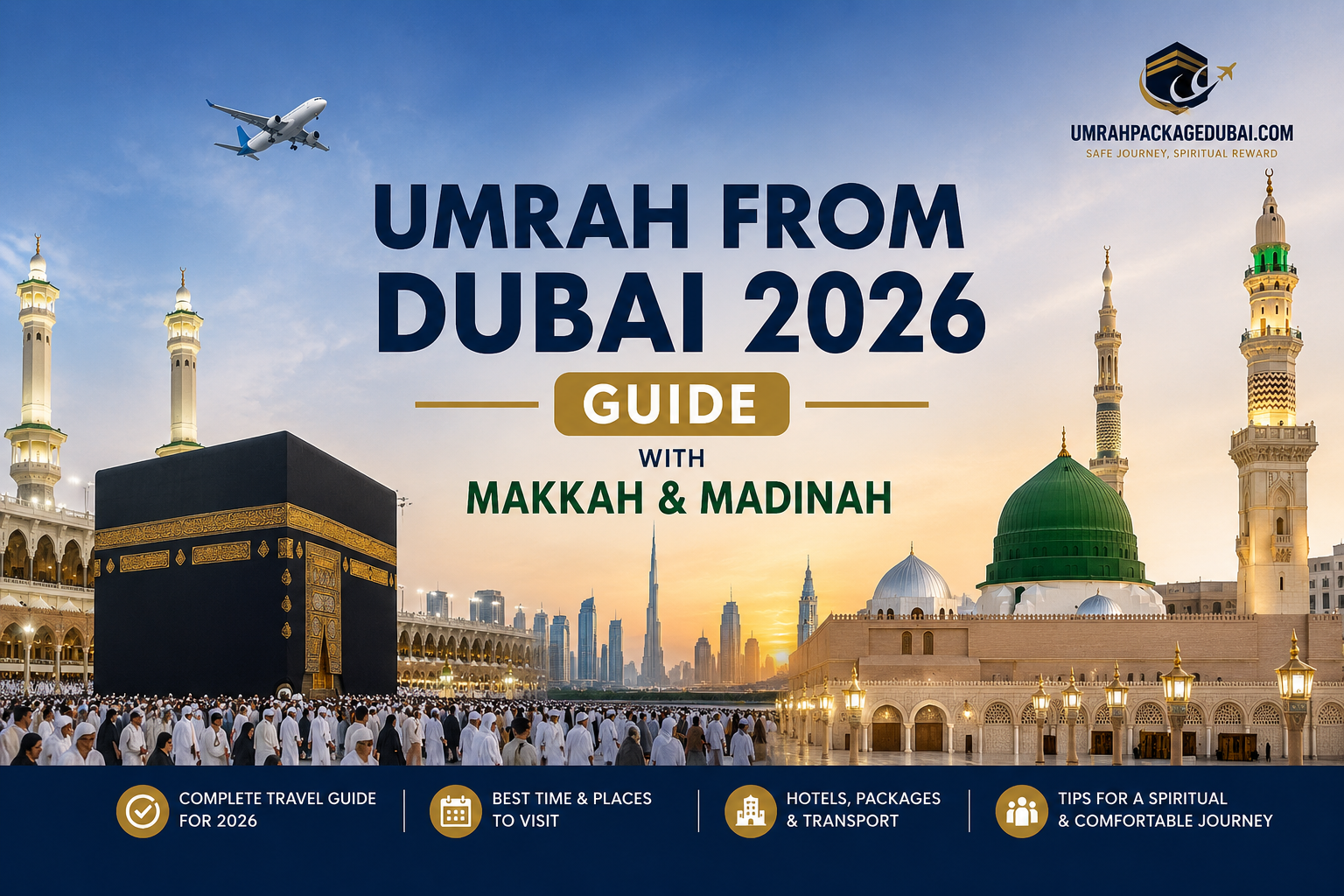 Umrah from Dubai: Complete 2026 Guide to Umrah Visa, Packages and Travel